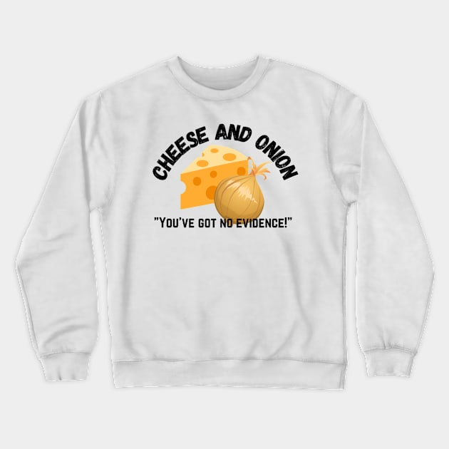 Cheese and Onion You’ve got no evidence Crewneck Sweatshirt by mywanderings